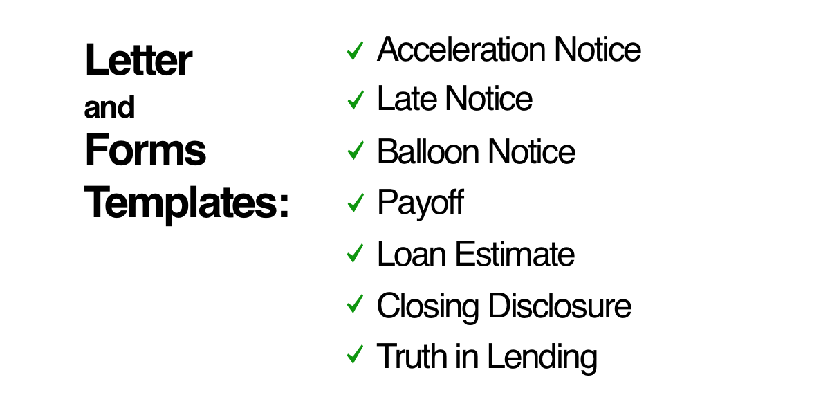 Letter and Form Templates in Lender Spreadsheet, such as Late Notice, Sub 1098, Acceleration Notice, Balloon Notice, Payoff, Loan Estimate, Closing Disclosure and Truth in Lending 
