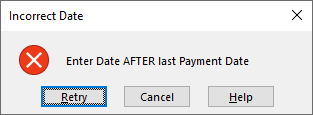 Warning message asking you to Enter a Date AFTER the last Payment Date